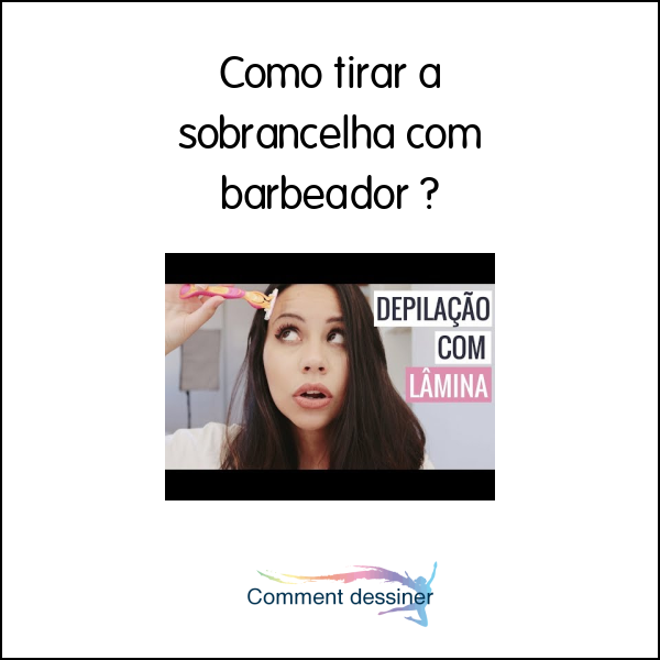 Como tirar a sobrancelha com barbeador